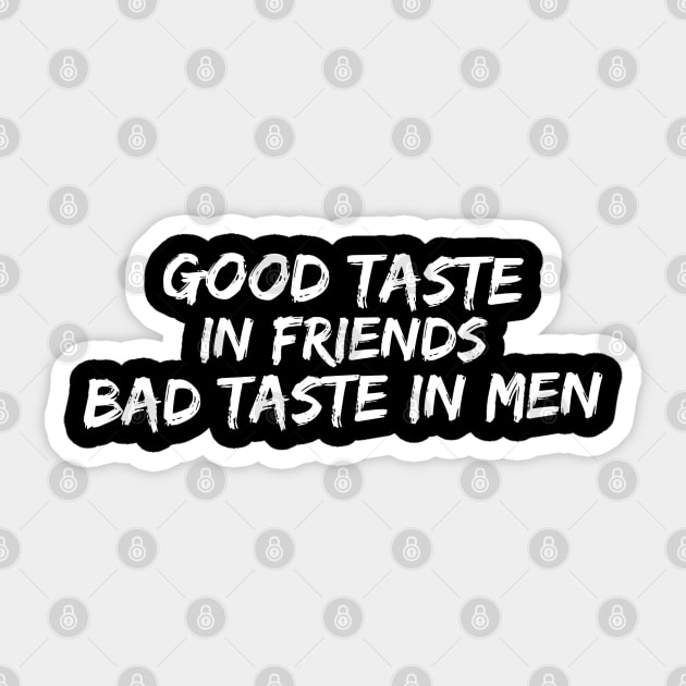 Good taste in Friends bad taste in Men Sticker by Live Together